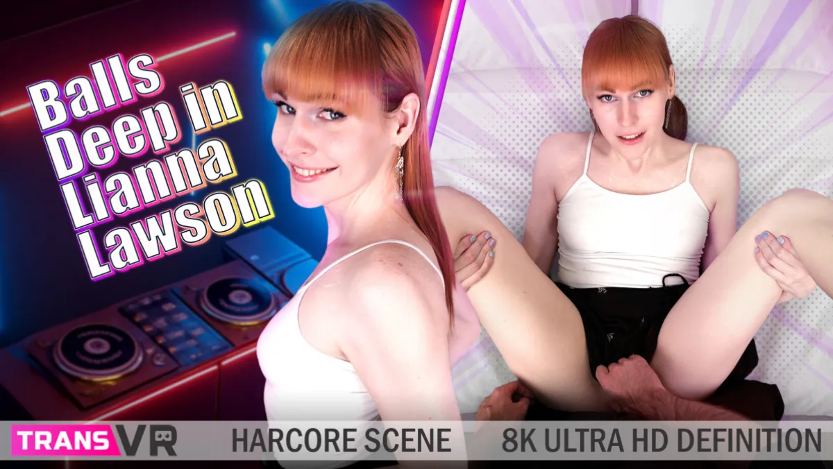 Balls Deep in Lianna Lawson: Trans VR Hardcore Fuck