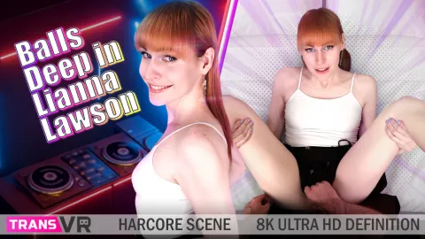Balls Deep in Lianna Lawson: Trans VR Hardcore Fuck