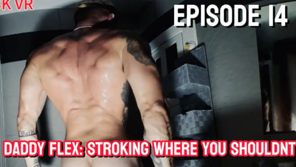 [Gay]  Daddy Flex- Teasing and Touching Where I Shouldn't